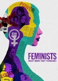 Феминистки: о чем они думали? (2018)