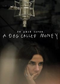 Пи Джей Харви: A Dog Called Money (2019)