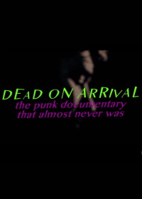 Мёртв по прибытию: Документальный фильм о панке, который вы почти не видели (2017)