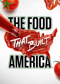 Еда, которая построила Америку (2019)